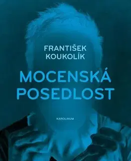 Psychológia, etika, logika Mocenská posedlost - František Koukolík