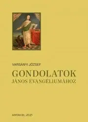 Kresťanstvo Gondolatok János evangliumához - Varsányi József (szerk.)