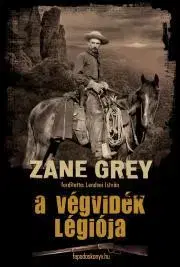 Dobrodružstvo, napätie, western A végvidék légiója - Zane Grey