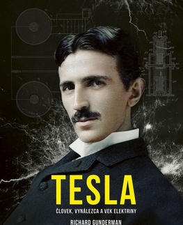 Veda, vynálezy Tesla: Človek, vynálezca a vek elektriny - Richard Gunderman,Róbert Hrebíček