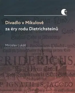 Dejiny, teória umenia Divadlo v Mikulově za éry rodu Dietrichsteinů - Miroslav Lukáš