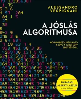 Veštenie, tarot, vykladacie karty A jóslás algoritmusa - Alessandro Vespignani,István Balázs