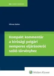 Právo - ostatné Kompakt kommentár a bírósági polgári nemperes eljárásokról szóló törvényhez - Völcsey Balázs