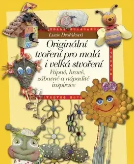 Ručné práce - ostatné Originální tvoření pro malá i velká stvoření - Lucie Dvořáková
