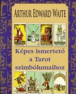Veštenie, tarot, vykladacie karty Képes ismertető a Tarot szimbólumaihoz - Waite Arthur Edward