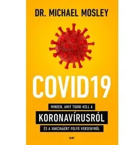 Zdravá výživa, diéty, chudnutie COVID19 - Minden, amit tudni kell a koronavírusról és a vakcináért folyó versenyről - Michael Mosley,Tibor Pécsi