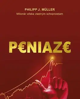Financie, finančný trh, investovanie Peniaze: Ako s nimi narábať správne a zvýšiť svoj príjem - Philipp J. Müller