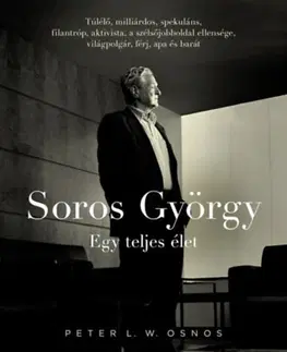 Osobnosti Soros György: Egy teljes élet - Peter L. W. Osnos