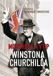 Citáty, výroky, aforizmy, príslovia, porekadlá Moudrost a vtip Winstona Churchilla - Dominique Enrightová