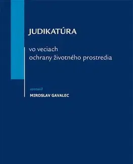 Právo - ostatné Judikatúra vo veciach ochrany životného prostredia - Miroslav Gavalec