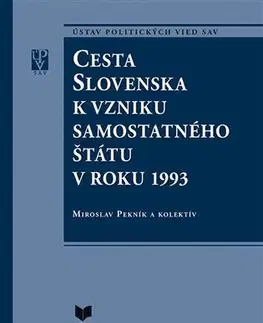 Slovenské a české dejiny Cesta Slovenska k vzniku samostatného štátu v roku 1993 - Kolektív autorov,Miroslav Pekník