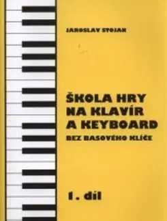 Hudba - noty, spevníky, príručky Škola hry na klavír a keyboard 1.díl - Stojan Jaroslav