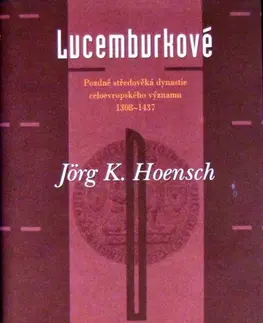 Stredovek Lucemburkové - Jorg K. Hoensch