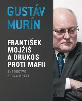 Biografie - Životopisy František Mojžiš a Drukos proti mafii - Gustáv Murín
