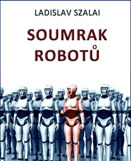 Sci-fi a fantasy Soumrak robotů - Ladislav Szalai