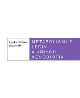 Eseje, úvahy, štúdie Metabolismus léčiv a jiných xenobiotik - Lenka Skálová a kolektiv