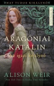 Historické romány Aragóniai Katalin - Alison Weir
