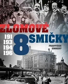 Slovenské a české dejiny Zlomové osmičky - 1918, 1938, 1948, 1968 - František Emmert