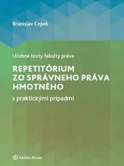 Správne právo Repetitórium zo správneho práva hmotného s praktickými prípadmi - Branislav Cepek