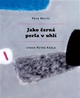 Česká poézia Jako černá perla v uhlí - Petr Král,Petr Motýl