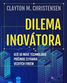 Podnikanie, obchod, predaj Dilema inovátora - Clayton M. Christensen