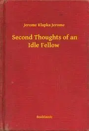 Svetová beletria Second Thoughts of an Idle Fellow - Jerome Klapka Jerome