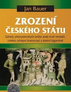 Slovenské a české dejiny Zrození českého státu - Jan Bauer