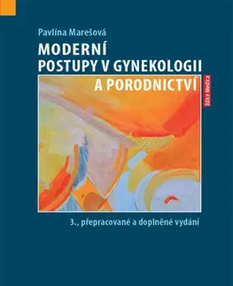 Gynekológia a pôrodníctvo Moderní postupy v gynekologii a porodnictví, 3. vydání - Pavlína Marešová