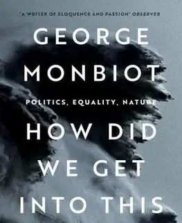 Politológia How Did We Get Into This Mess? - George Monbiot