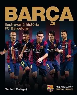 Futbal, hokej Barca - oficiálna iliustrovaná história FC Barcelona - Guillem Balague