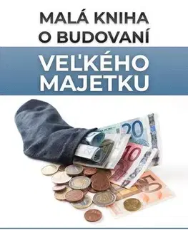 Financie, finančný trh, investovanie Malá kniha o budovaní veľkého majetku - Jozef Voříšek