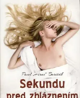 Slovenská beletria Sekundu pred zbláznením (Všetko je, ako je) 2. vydanie - Pavel Hirax Baričák