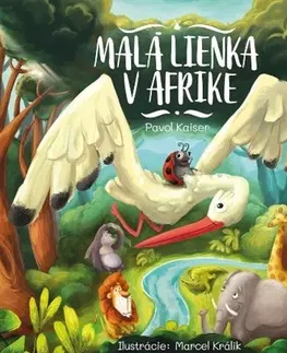 Básničky a hádanky pre deti Malá lienka v Afrike - Pavol Kaiser,Marcel Králik