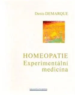 Alternatívna medicína - ostatné Homeopatie - Experimentální medicína - Denis Demarque
