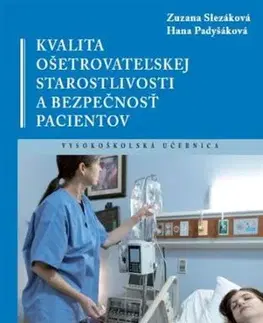 Pre vysoké školy Kvalita ošetrovateľskej starostlivosti a bezpečnosť pacientov - Zuzana Slezáková,Hana Padyšáková