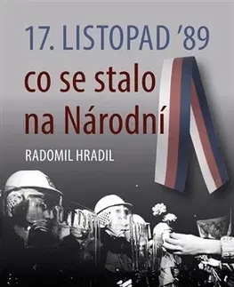 Slovenské a české dejiny 17. listopad 89 co se stalo na Národní - Radomil Hradil