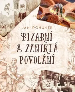 Sociológia, etnológia Bizarní a zaniklá povolání - Jan Pohunek