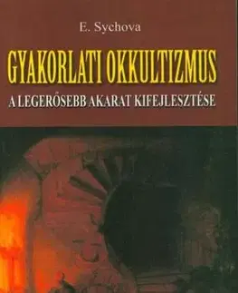 Ezoterika - ostatné Gyakorlati okkultizmus - E. Sychova