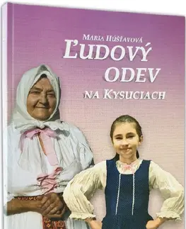 Ľudové tradície, zvyky, folklór Ľudový odev na Kysuciach - Mária Hušťavová