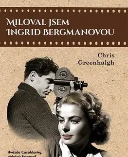 Skutočné príbehy Miloval jsem Ingrid Bergmanovou - Chris Greenhalgh