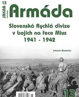 Armáda, zbrane a vojenská technika Armáda 13: Slovenská Rychlá divize v bojích na řece Mius 1941-1942 - Lubomír Hlavienka