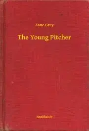 Svetová beletria The Young Pitcher - Zane Grey