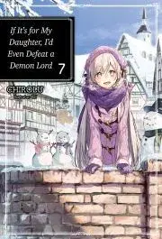Sci-fi a fantasy If It’s for My Daughter, I’d Even Defeat a Demon Lord: Volume 7 - Chirolu