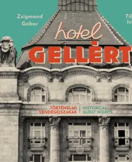 Architektúra Hotel Gellért - Történelmi vendégéjszakák - Gábor Zsigmond,István Tiborcz