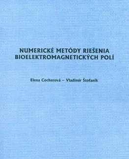 Odborná a náučná literatúra - ostatné Numerické metódy riešenia bioelektromagnetických polí - Vladimír Štofanik,Elena Cocherová
