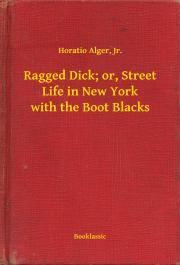 Svetová beletria Ragged Dick; or, Street Life in New York with the Boot Blacks - Alger Horatio