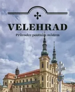 Slovensko a Česká republika Velehrad - průvodce poutním místem - Petr Hudec