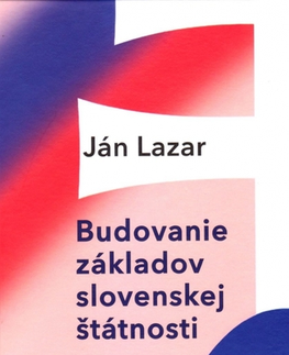 Sociológia, etnológia Budovanie základov slovenskej štátnosti - Lazar Ján