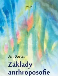 Ezoterika - ostatné Základy anthroposofie - Jan Dostal