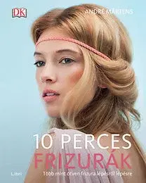 Krása, móda, kozmetika 10 perces fizurák - Több mint ötven frizura lépésről lépésre - André Martens